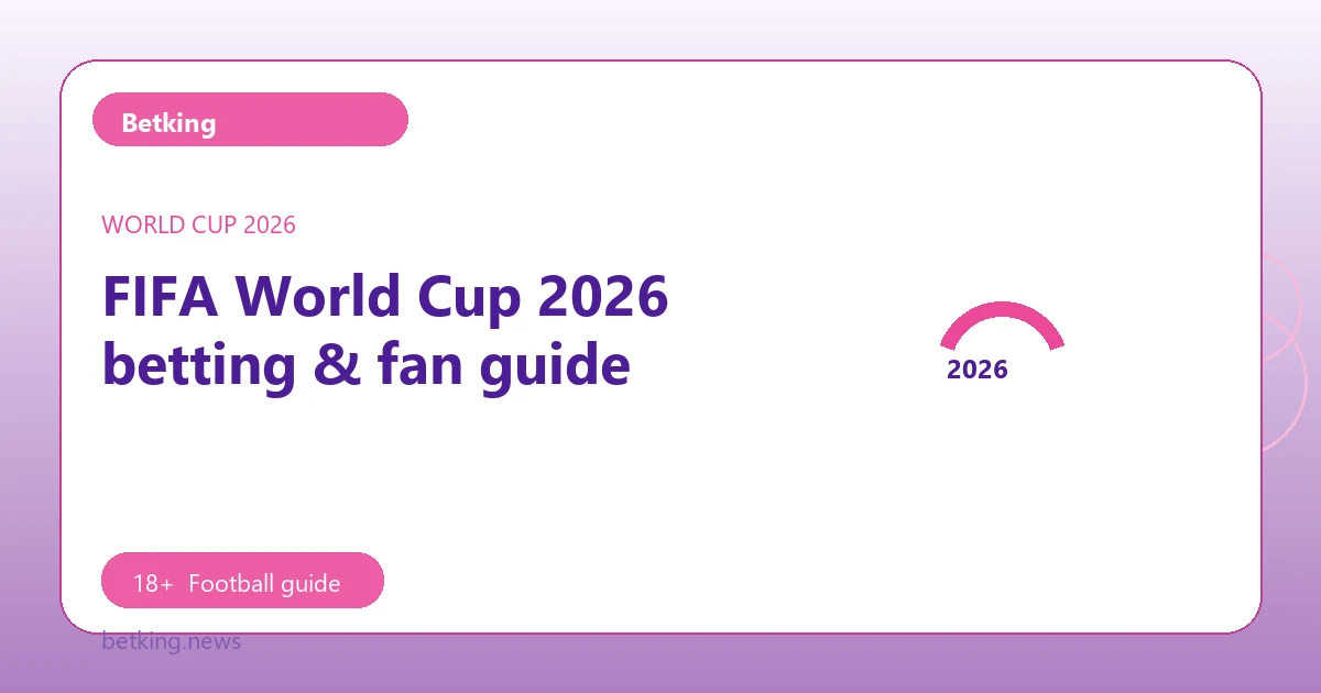 FIFA World Cup 2026 betting & fan guide - Betking football guide
